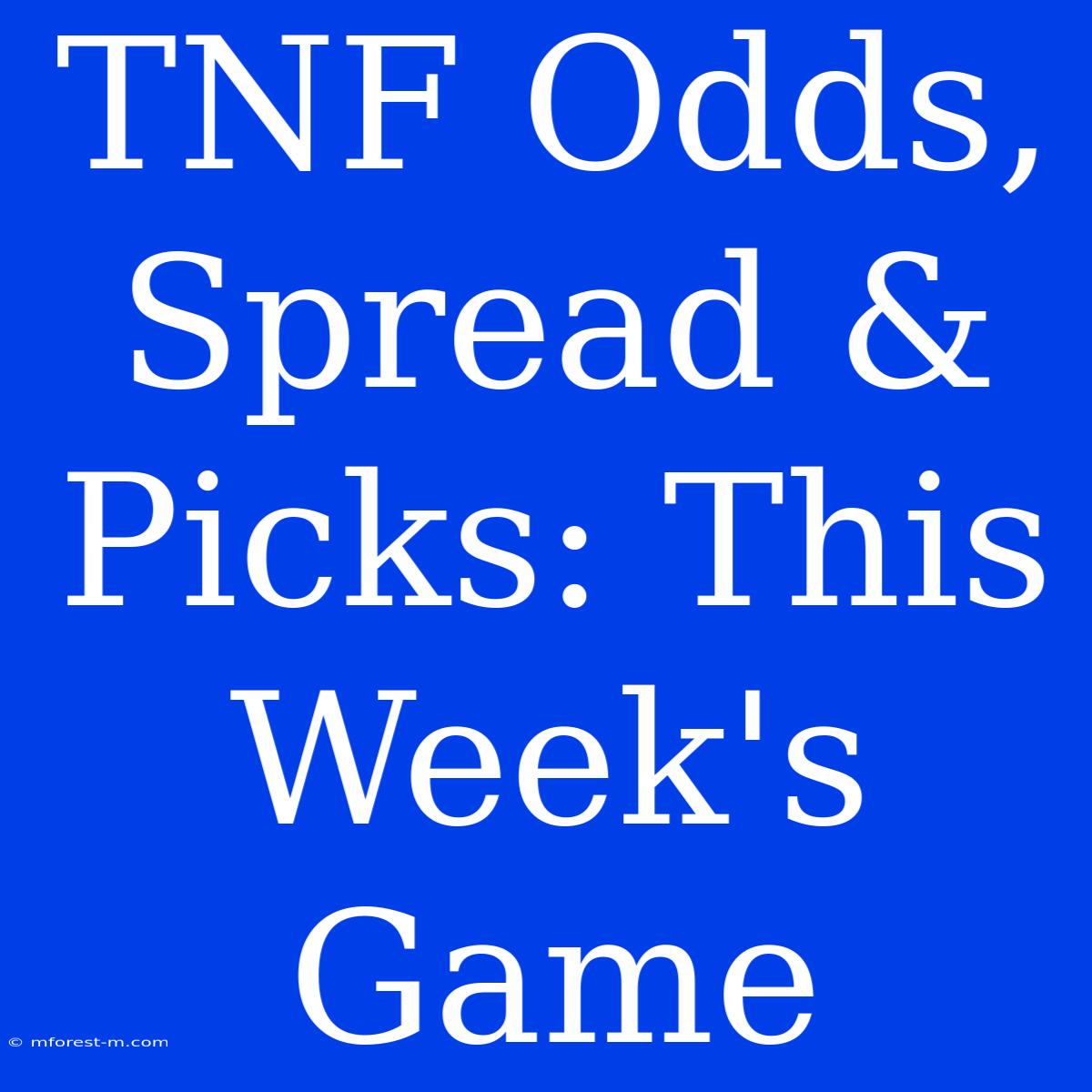 TNF Odds, Spread & Picks: This Week's Game