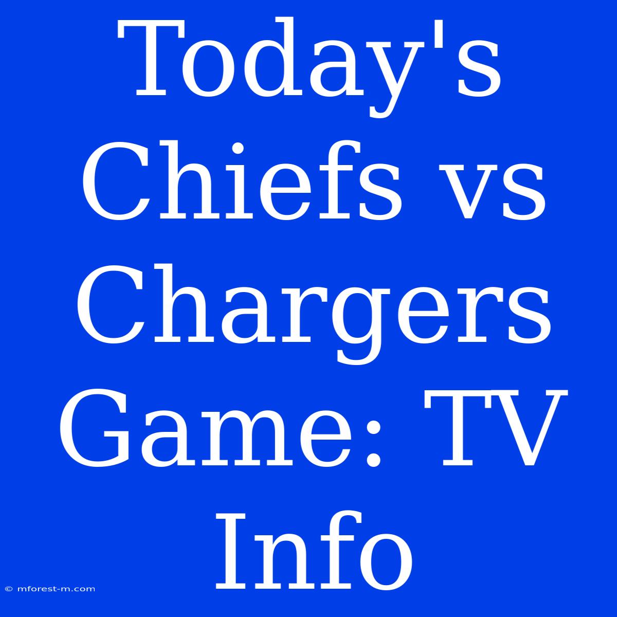 Today's Chiefs Vs Chargers Game: TV Info