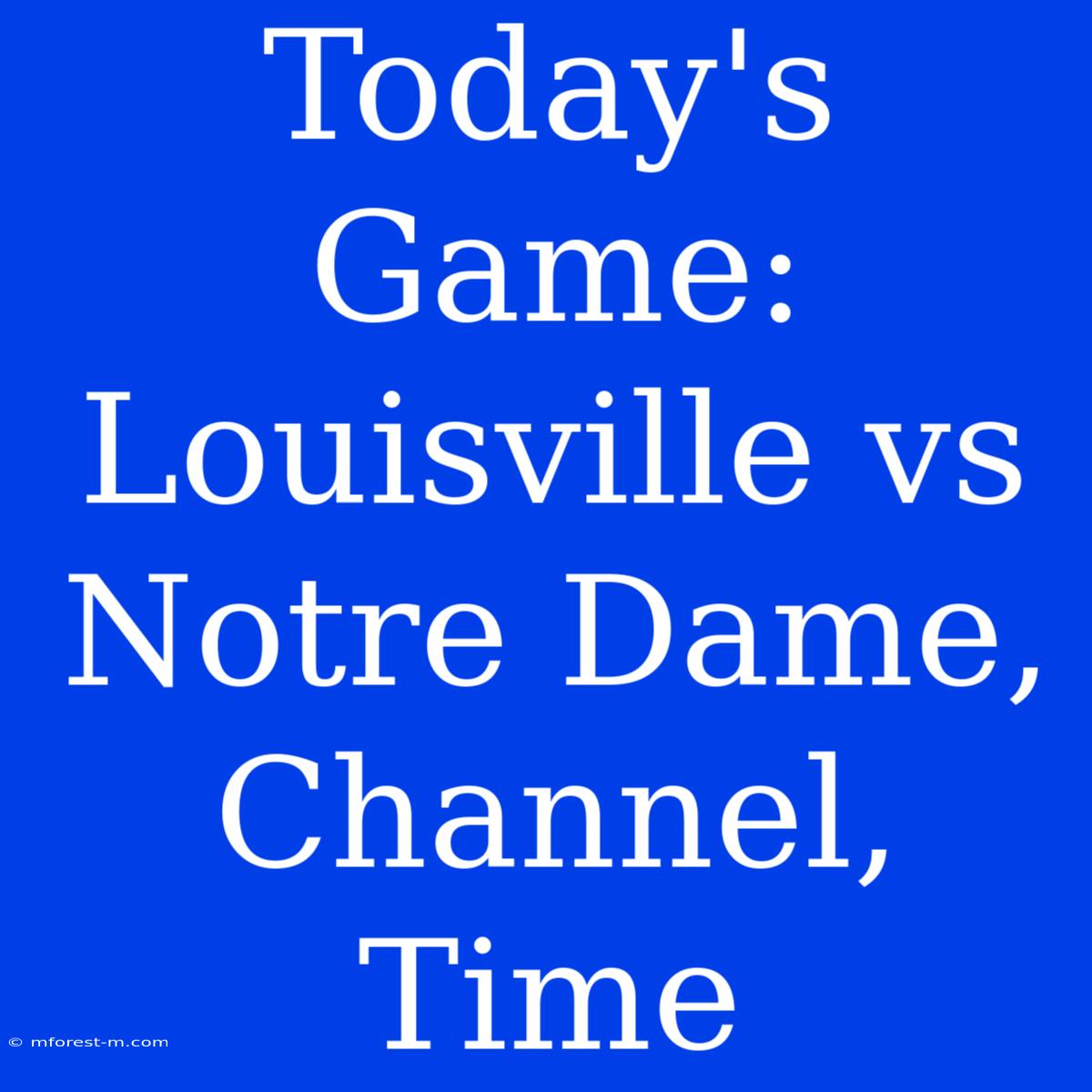 Today's Game: Louisville Vs Notre Dame, Channel, Time