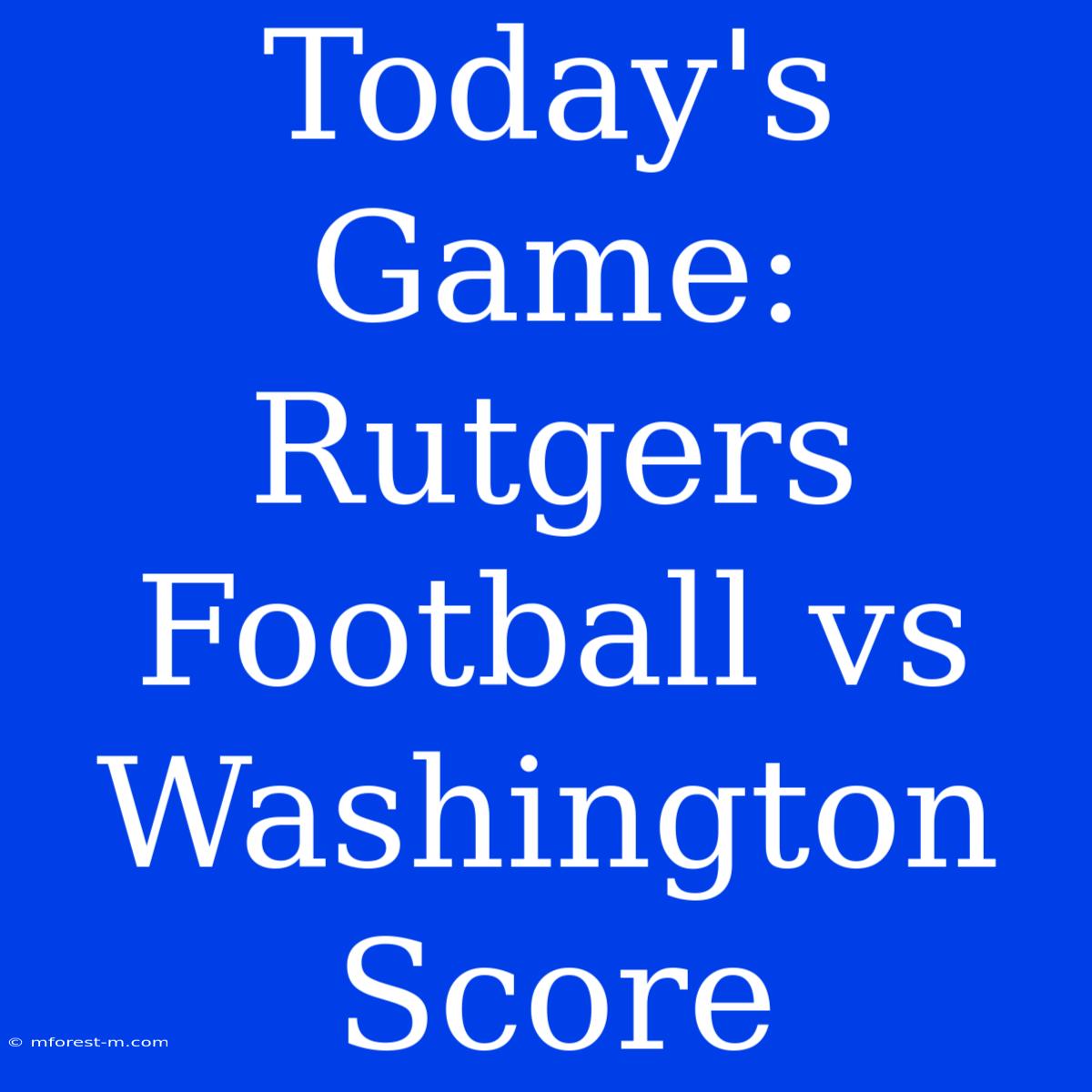 Today's Game: Rutgers Football Vs Washington Score