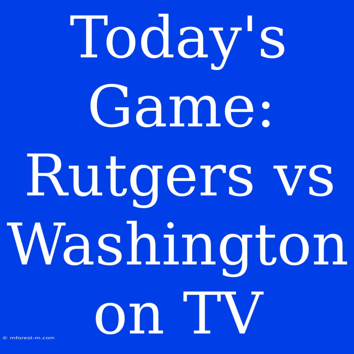 Today's Game: Rutgers Vs Washington On TV