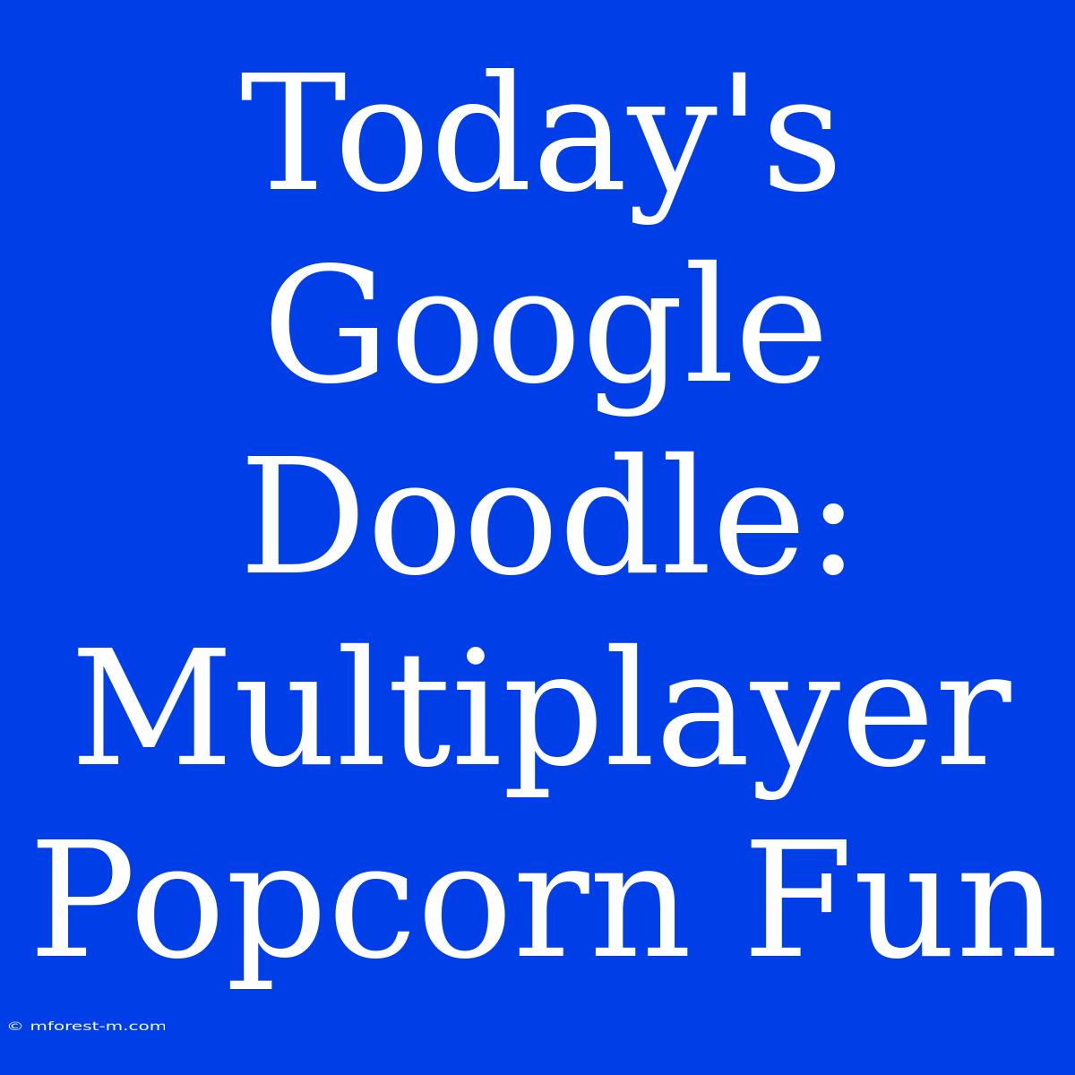 Today's Google Doodle: Multiplayer Popcorn Fun