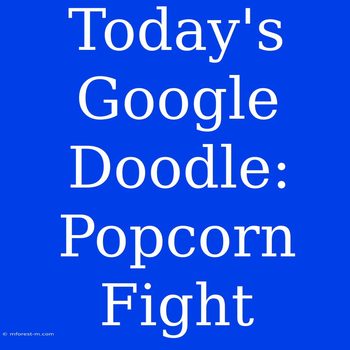 Today's Google Doodle: Popcorn Fight