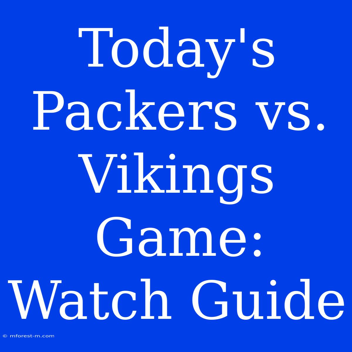 Today's Packers Vs. Vikings Game: Watch Guide 