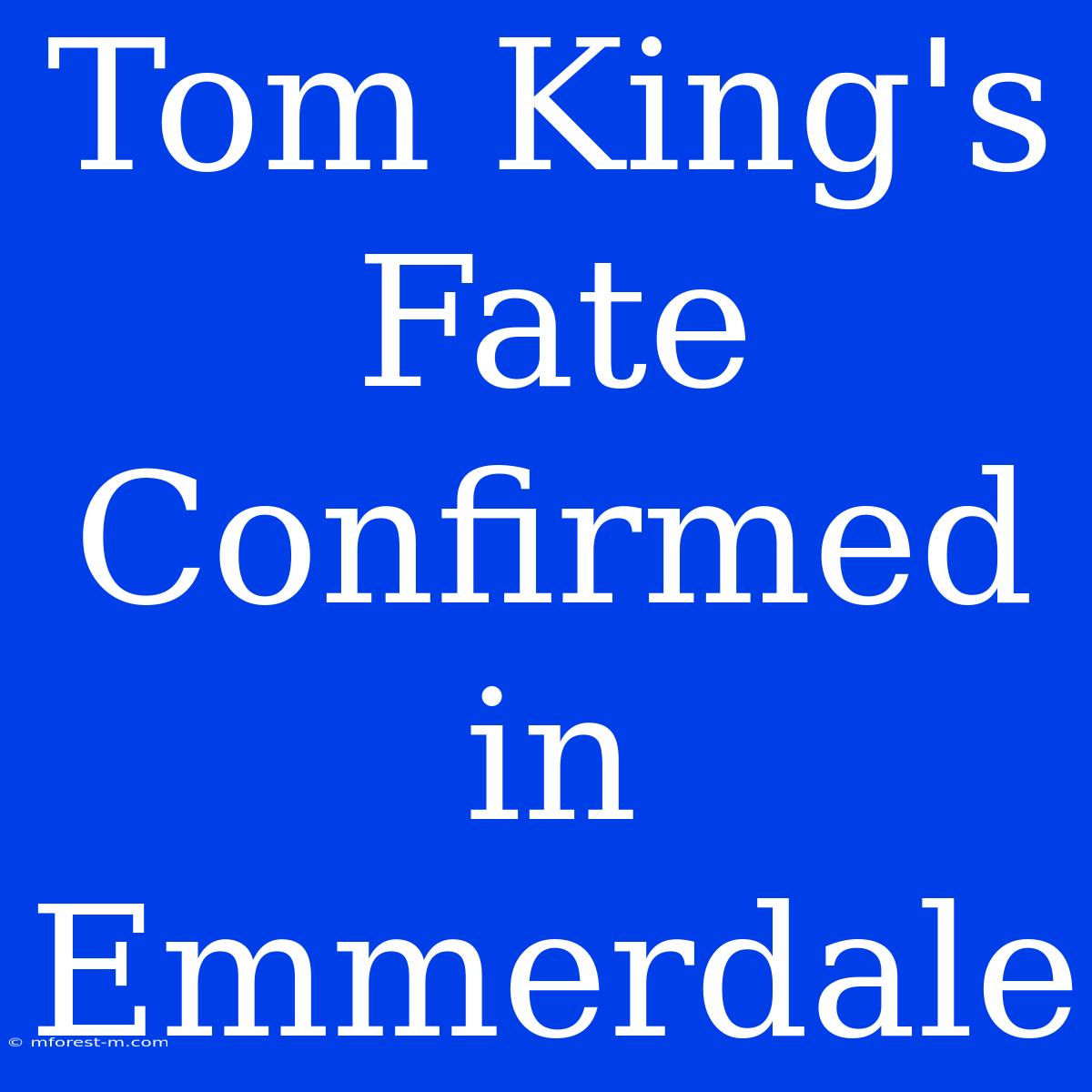 Tom King's Fate Confirmed In Emmerdale