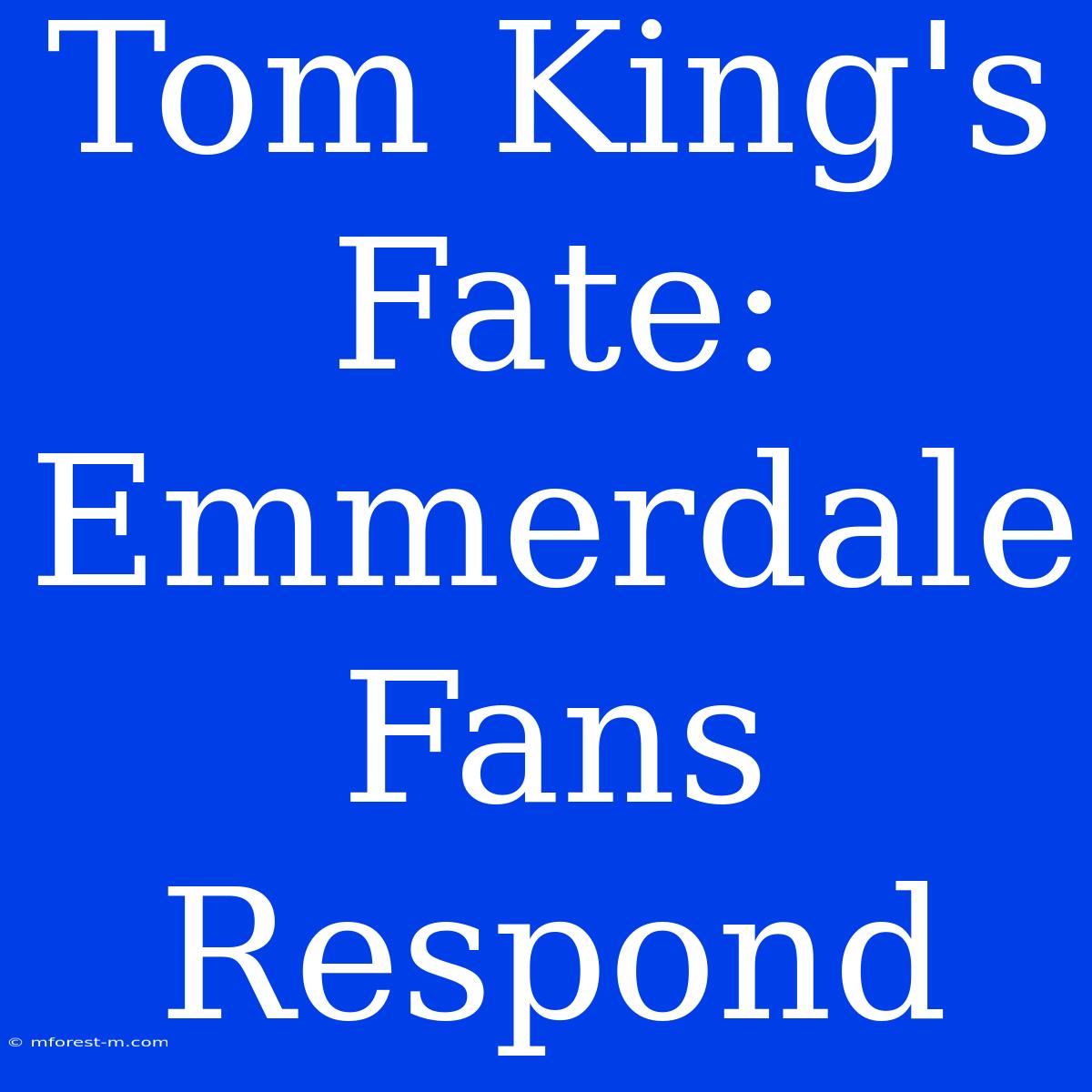 Tom King's Fate: Emmerdale Fans Respond 