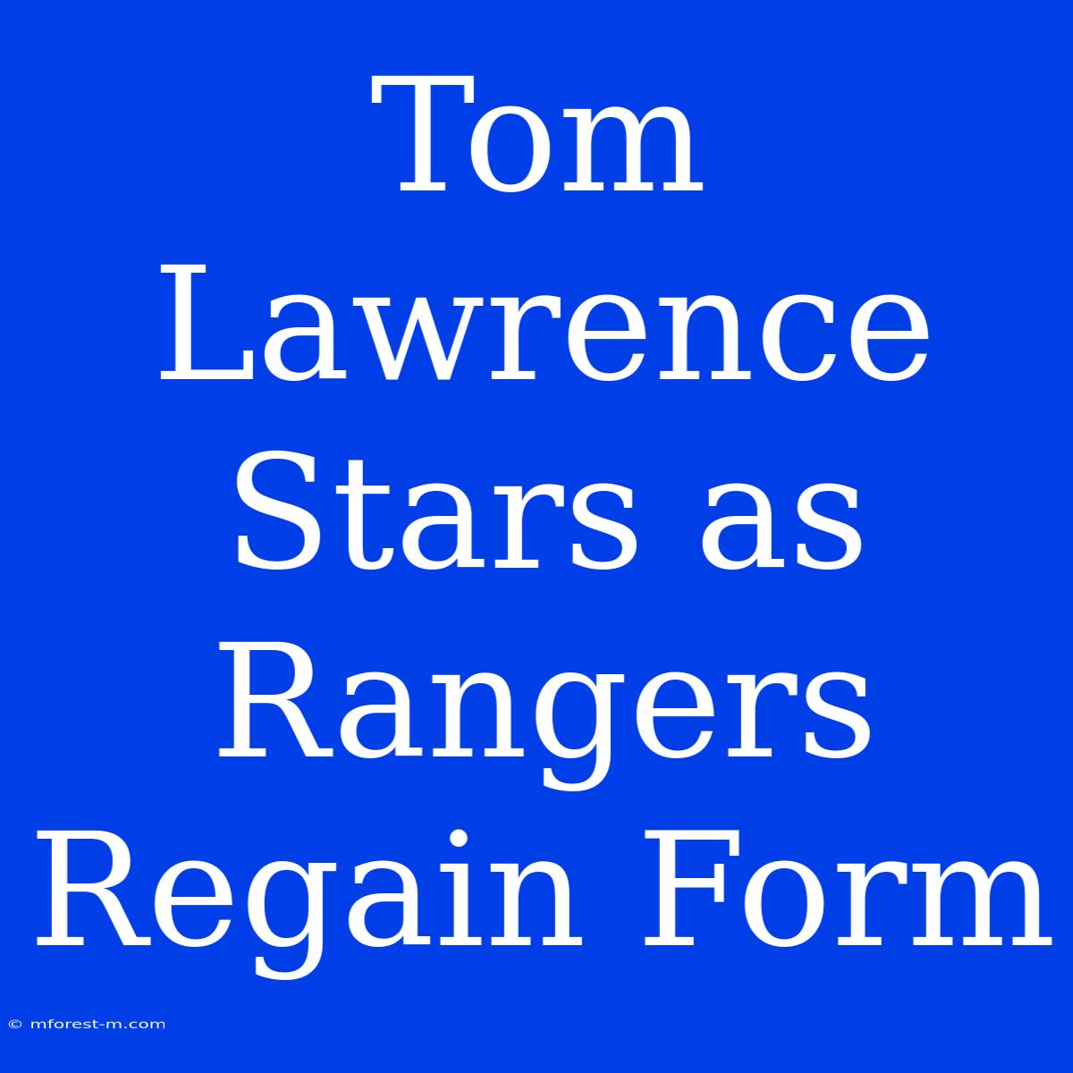 Tom Lawrence Stars As Rangers Regain Form