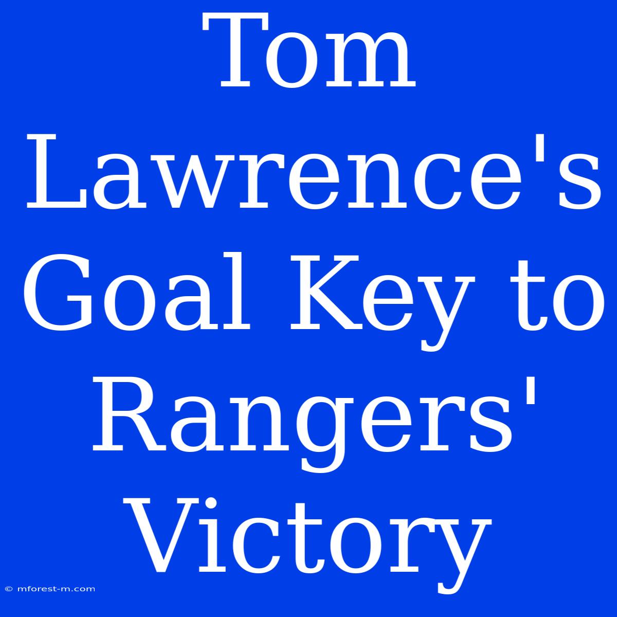 Tom Lawrence's Goal Key To Rangers' Victory