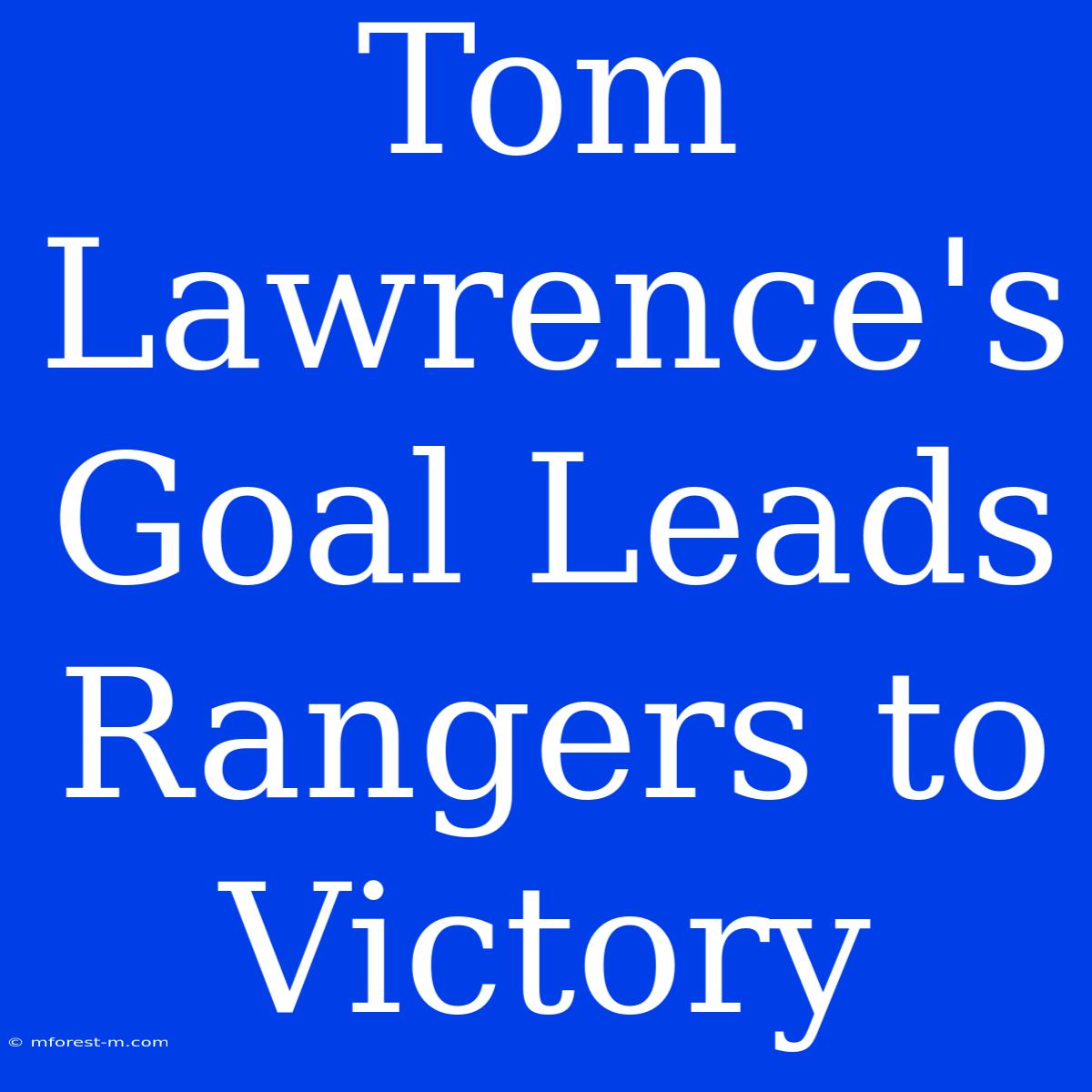 Tom Lawrence's Goal Leads Rangers To Victory