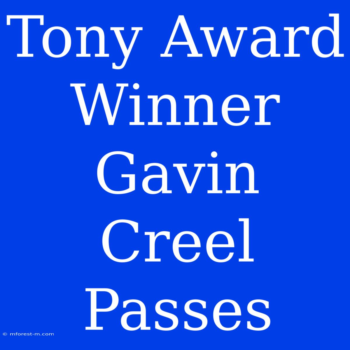 Tony Award Winner Gavin Creel Passes 