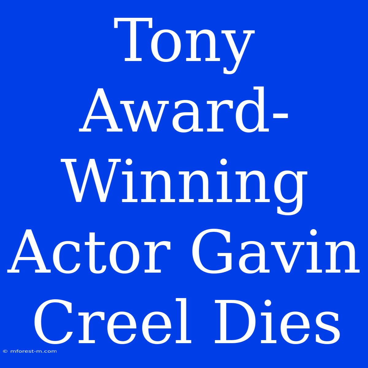 Tony Award-Winning Actor Gavin Creel Dies