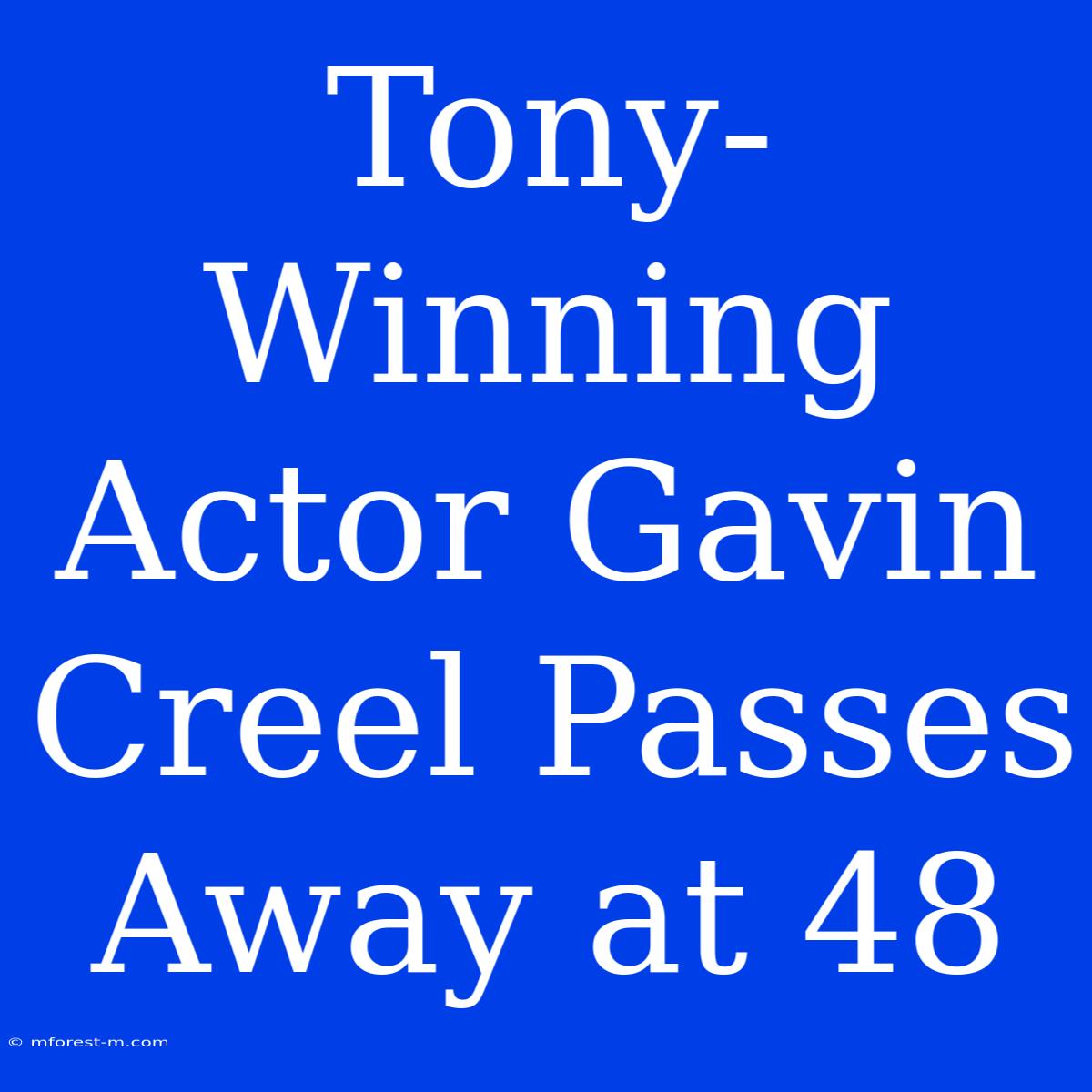 Tony-Winning Actor Gavin Creel Passes Away At 48