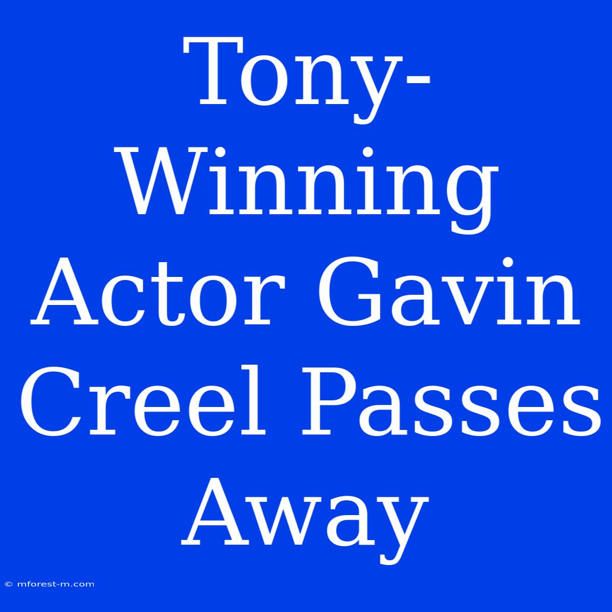 Tony-Winning Actor Gavin Creel Passes Away