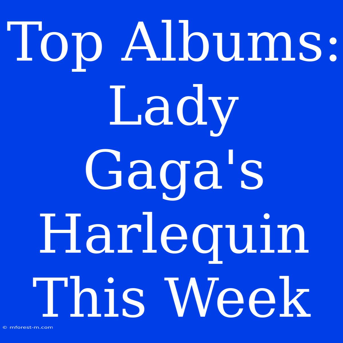 Top Albums: Lady Gaga's Harlequin This Week 