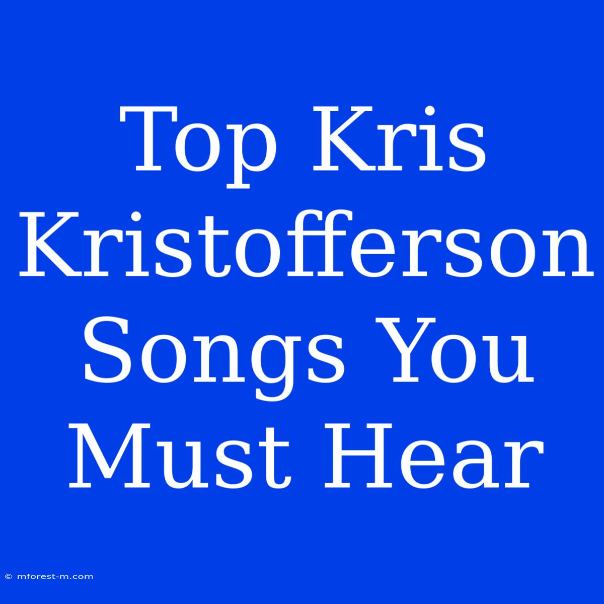 Top Kris Kristofferson Songs You Must Hear