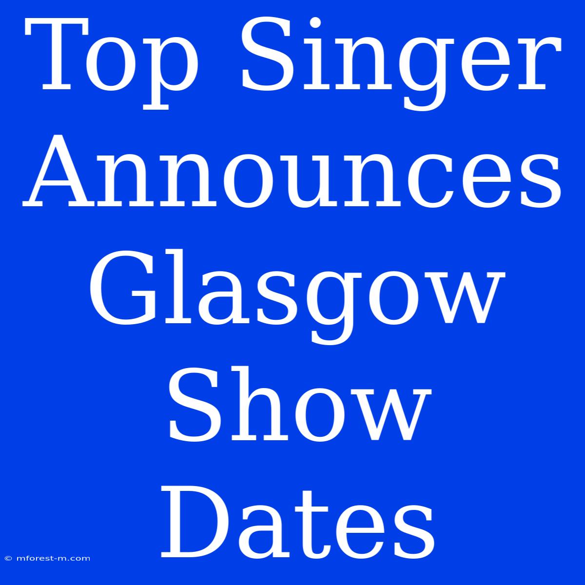 Top Singer Announces Glasgow Show Dates