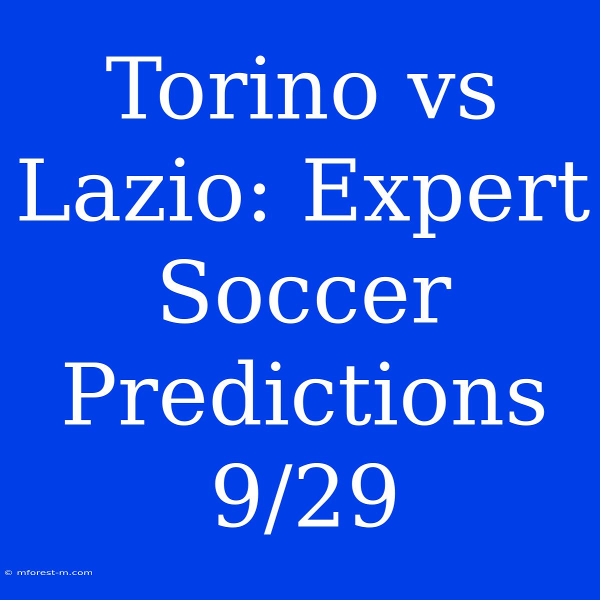 Torino Vs Lazio: Expert Soccer Predictions 9/29