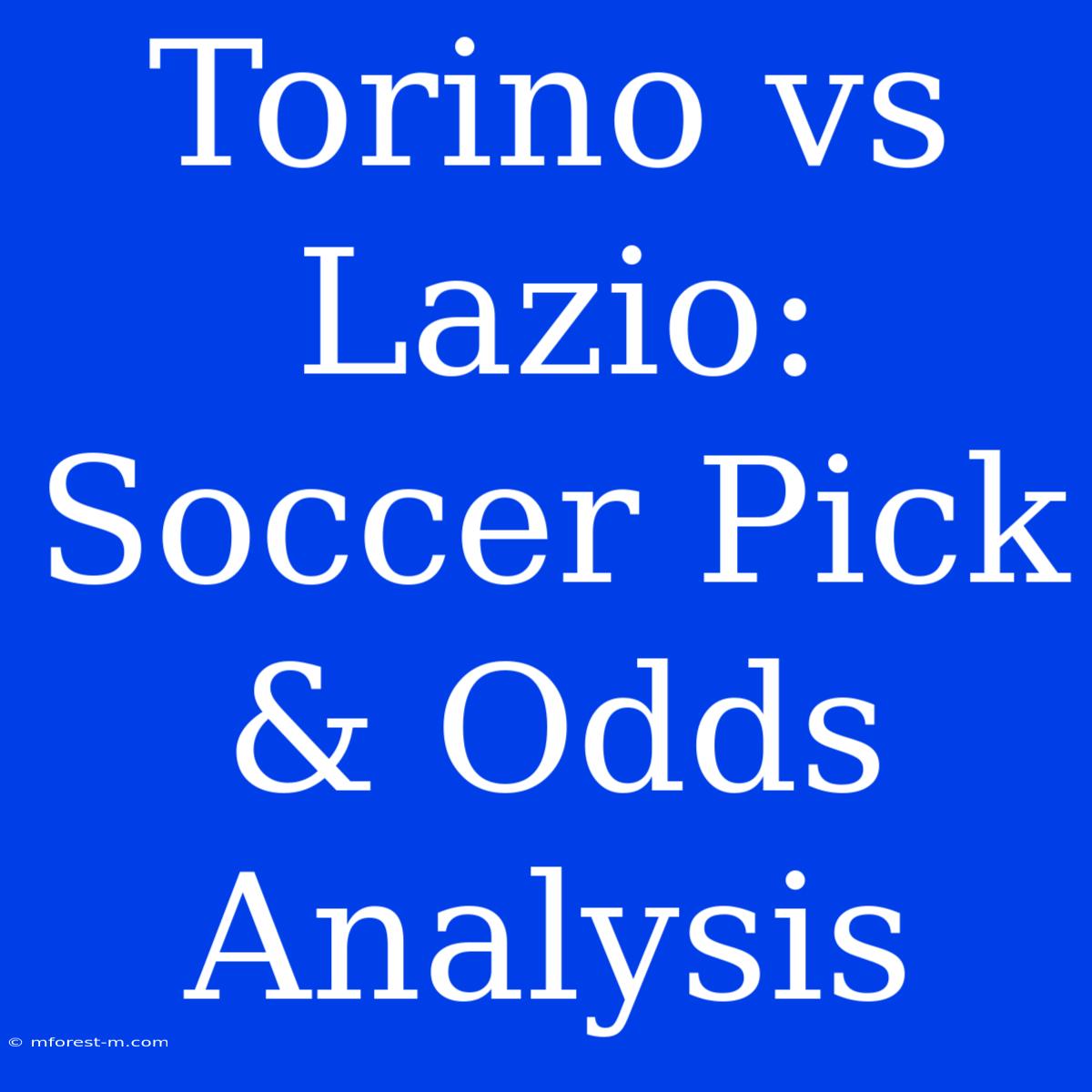 Torino Vs Lazio: Soccer Pick & Odds Analysis