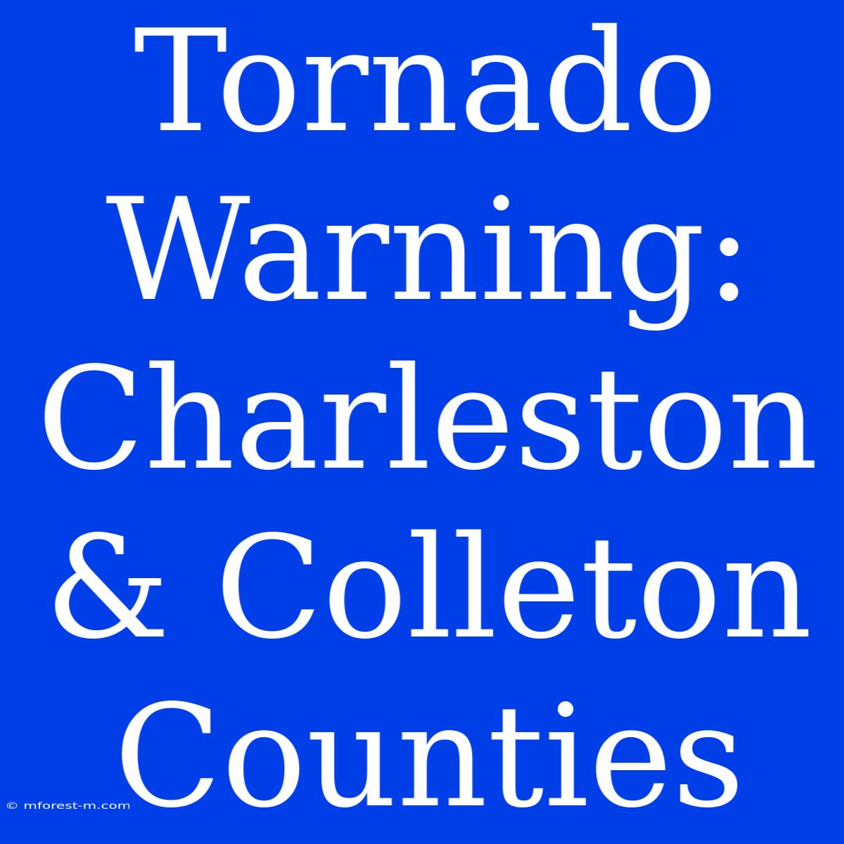 Tornado Warning: Charleston & Colleton Counties