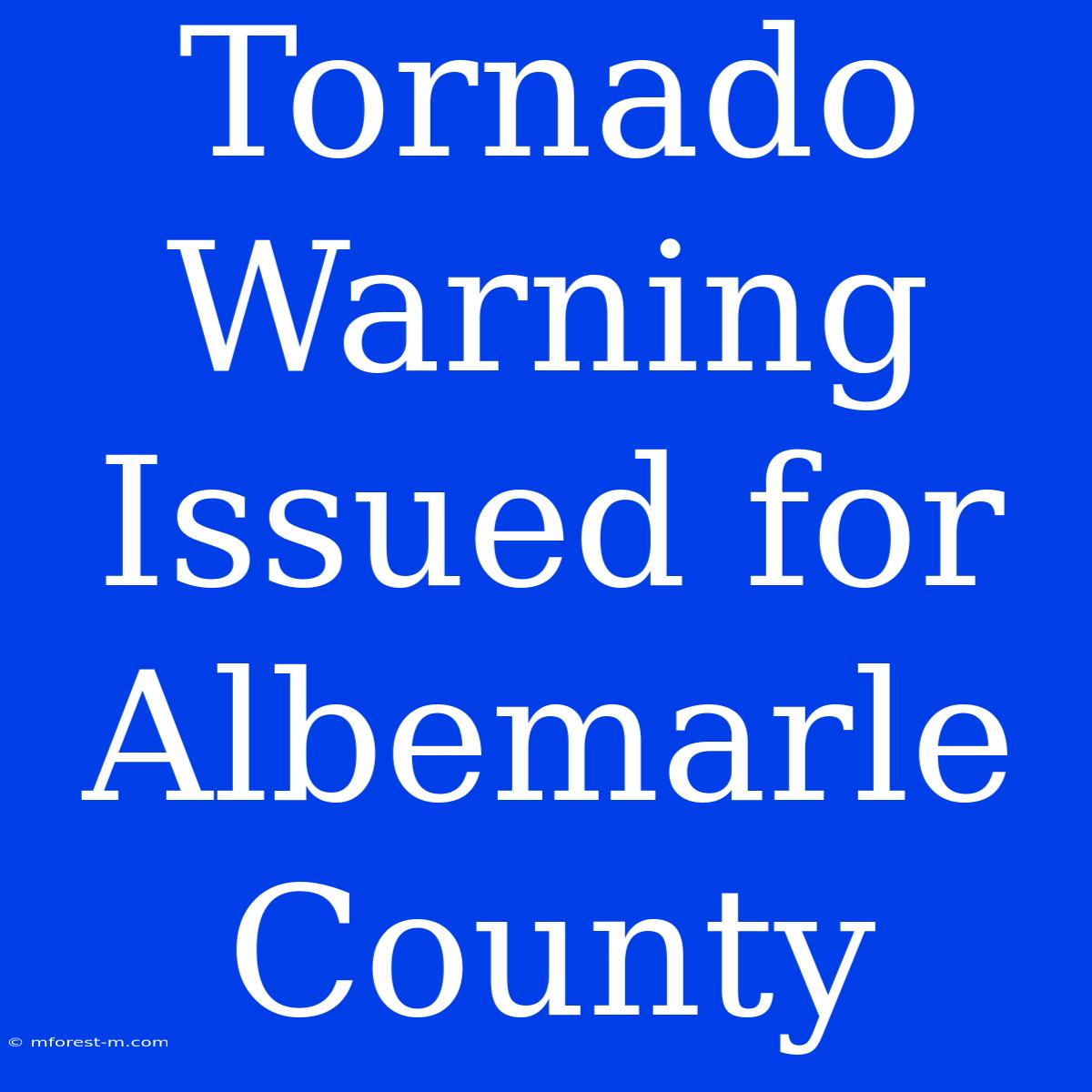 Tornado Warning Issued For Albemarle County 