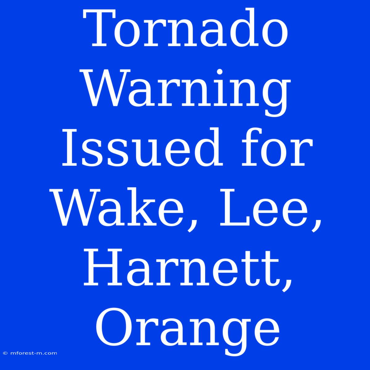 Tornado Warning Issued For Wake, Lee, Harnett, Orange