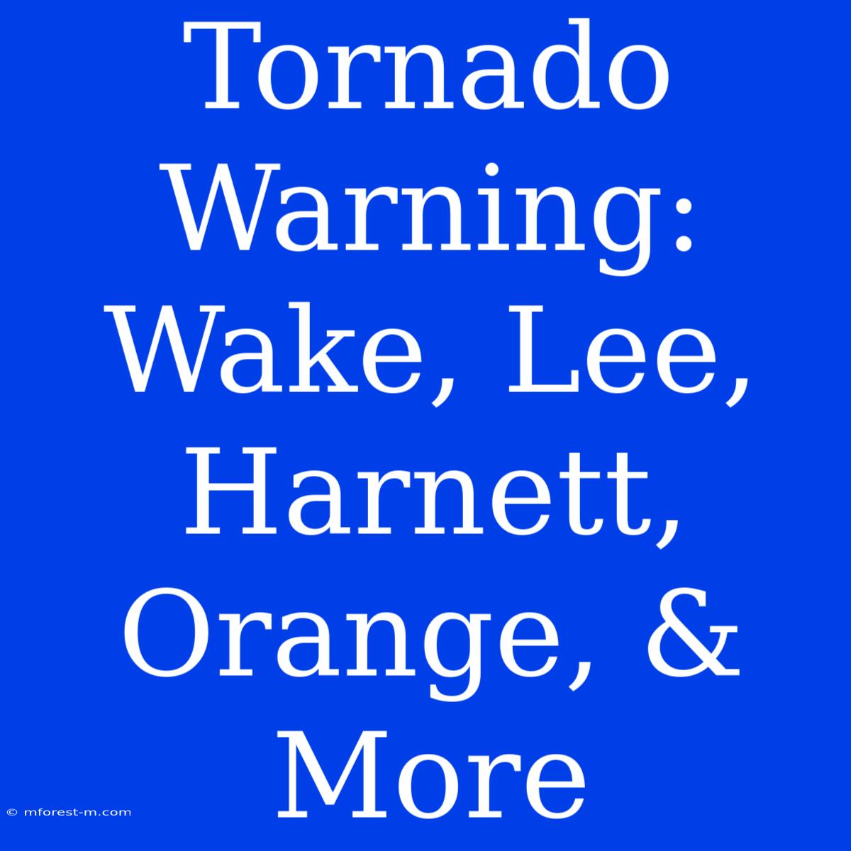 Tornado Warning: Wake, Lee, Harnett, Orange, & More