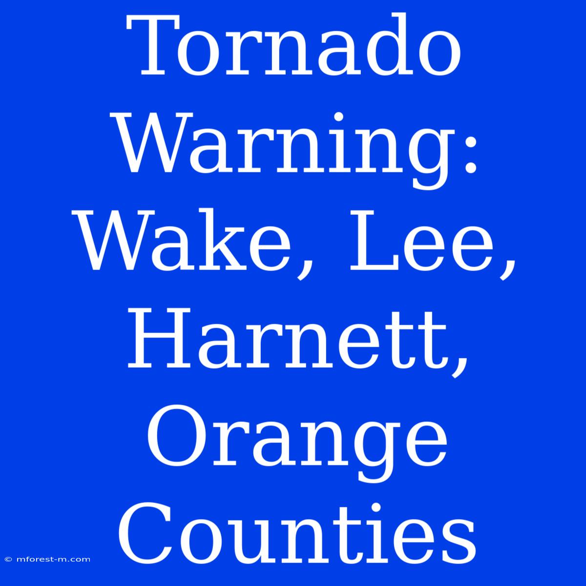 Tornado Warning: Wake, Lee, Harnett, Orange Counties