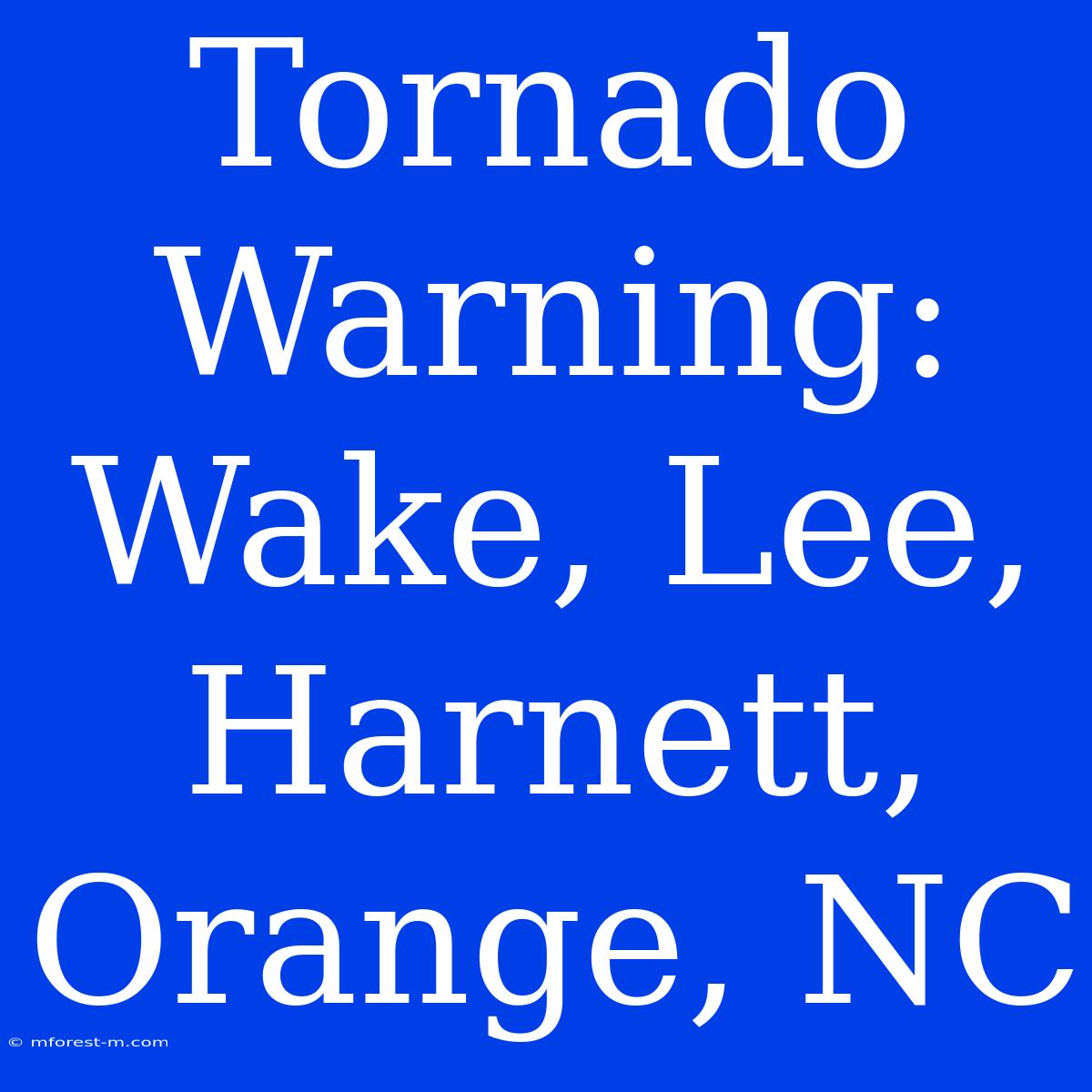 Tornado Warning: Wake, Lee, Harnett, Orange, NC