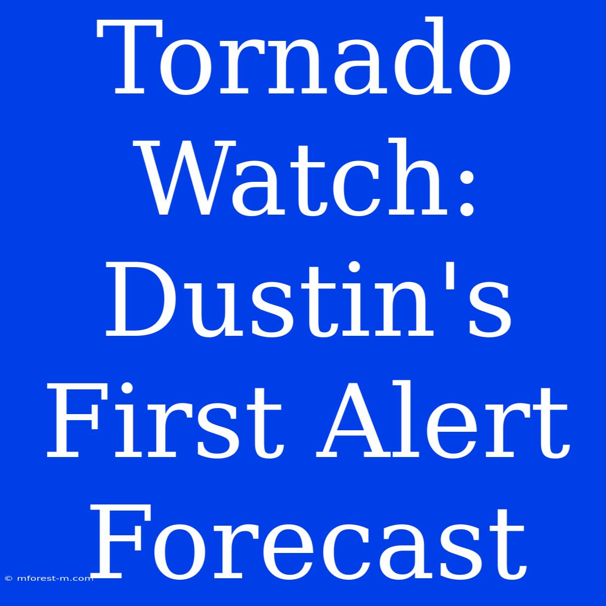 Tornado Watch: Dustin's First Alert Forecast