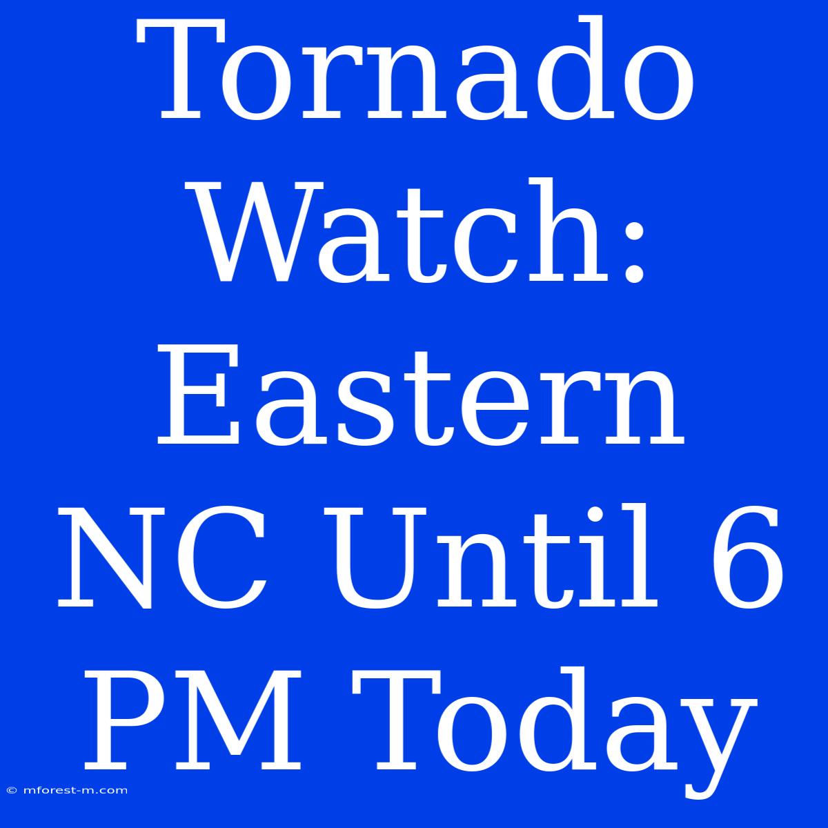 Tornado Watch: Eastern NC Until 6 PM Today