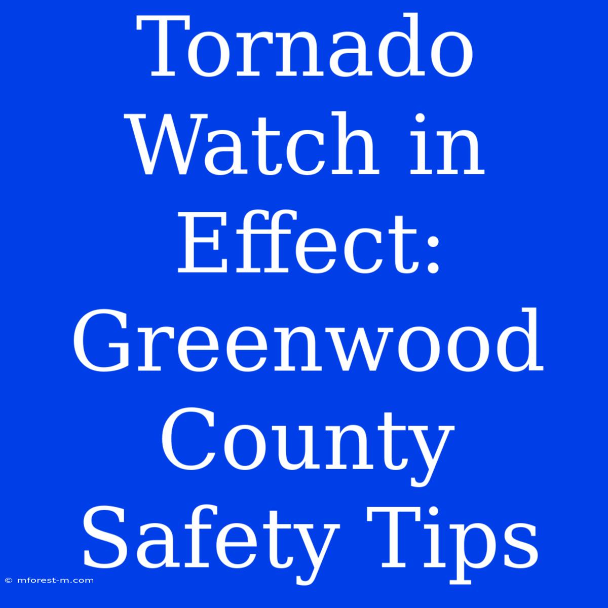 Tornado Watch In Effect: Greenwood County Safety Tips