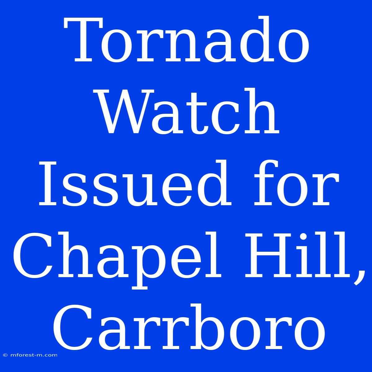 Tornado Watch Issued For Chapel Hill, Carrboro