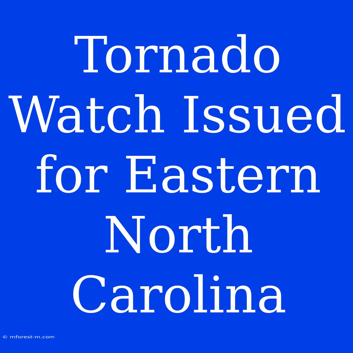 Tornado Watch Issued For Eastern North Carolina