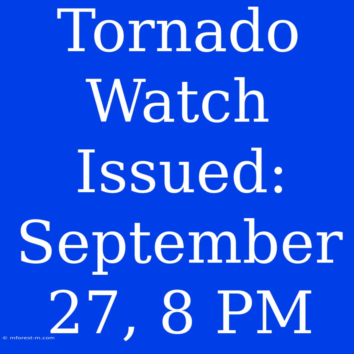 Tornado Watch Issued: September 27, 8 PM