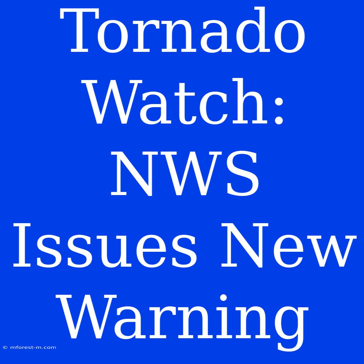 Tornado Watch:  NWS Issues New Warning