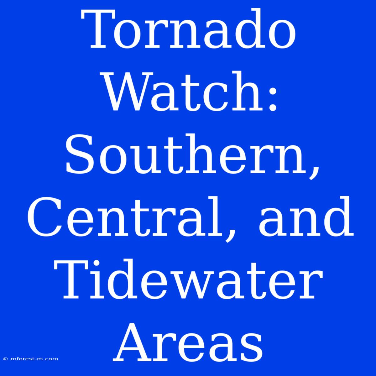 Tornado Watch: Southern, Central, And Tidewater Areas