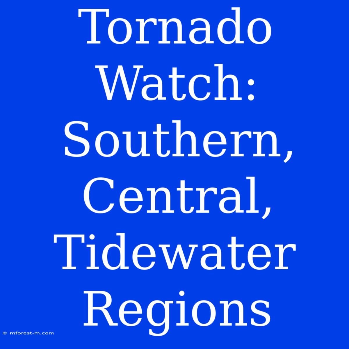 Tornado Watch: Southern, Central, Tidewater Regions