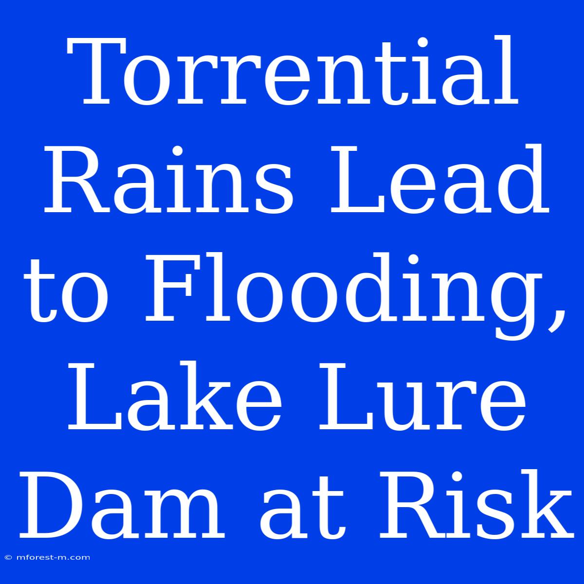 Torrential Rains Lead To Flooding, Lake Lure Dam At Risk