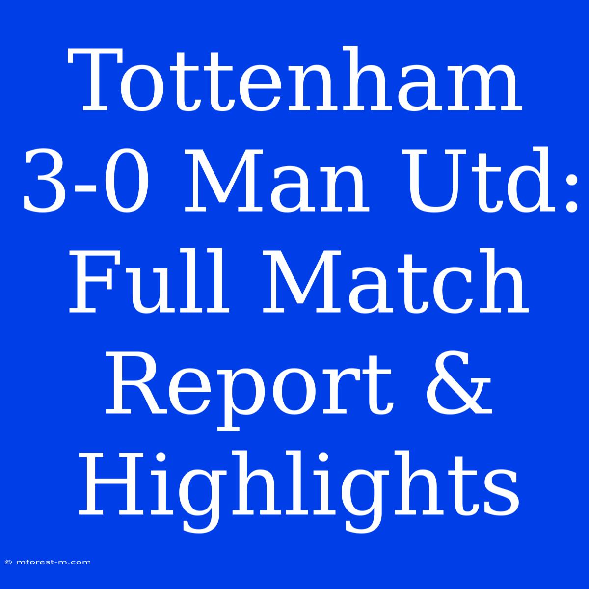 Tottenham 3-0 Man Utd: Full Match Report & Highlights 