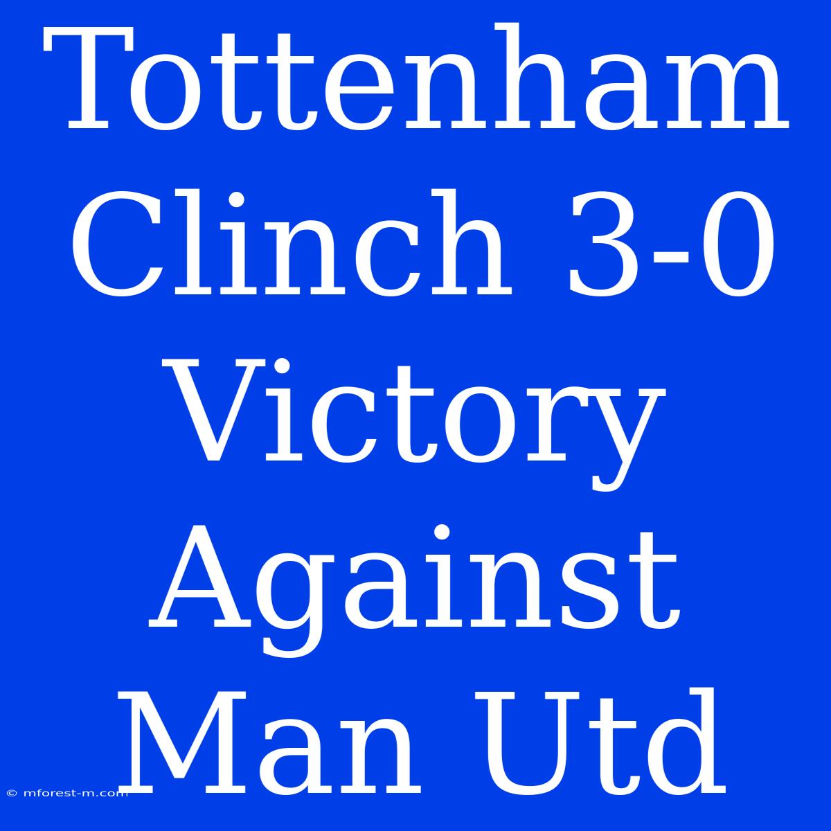 Tottenham Clinch 3-0 Victory Against Man Utd 