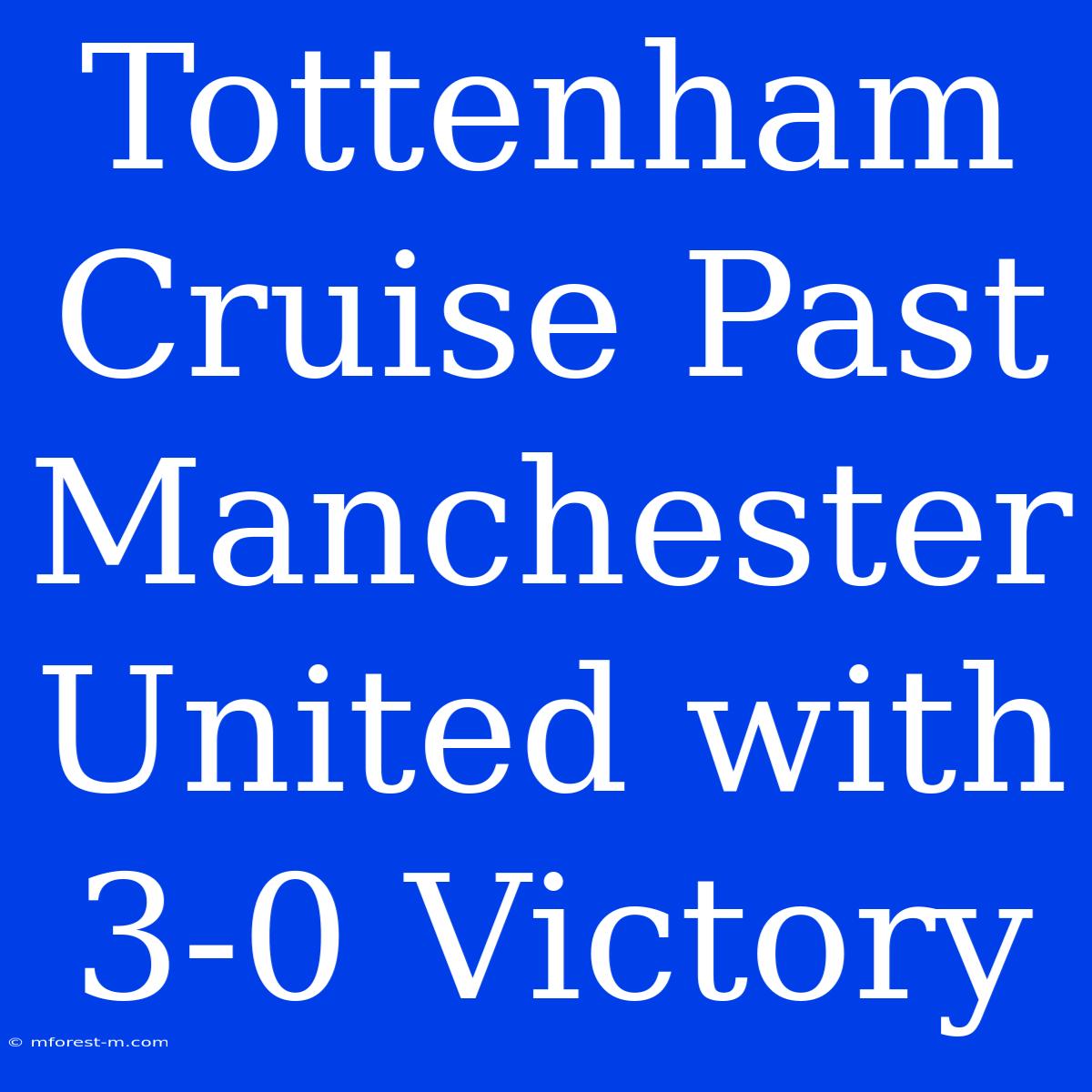 Tottenham Cruise Past Manchester United With 3-0 Victory