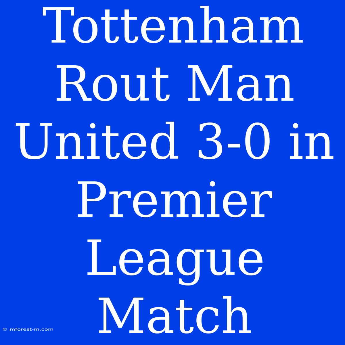 Tottenham Rout Man United 3-0 In Premier League Match