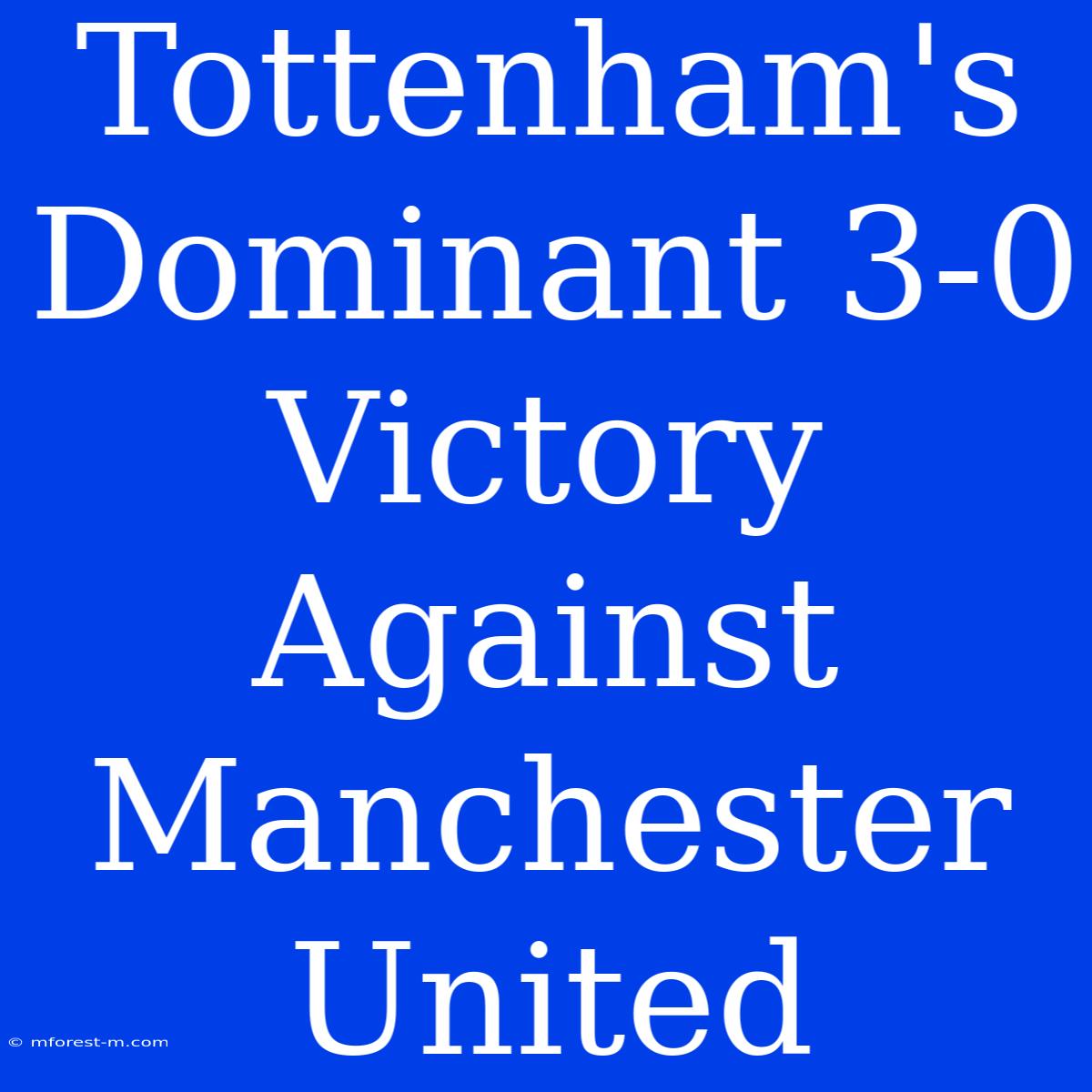 Tottenham's Dominant 3-0 Victory Against Manchester United