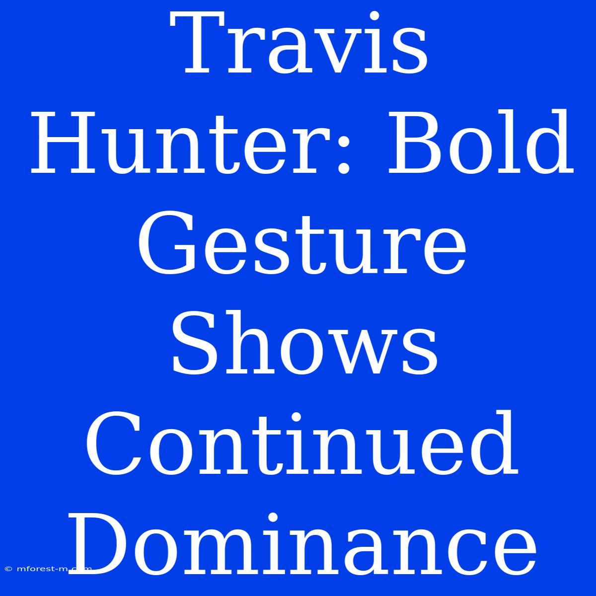 Travis Hunter: Bold Gesture Shows Continued Dominance 