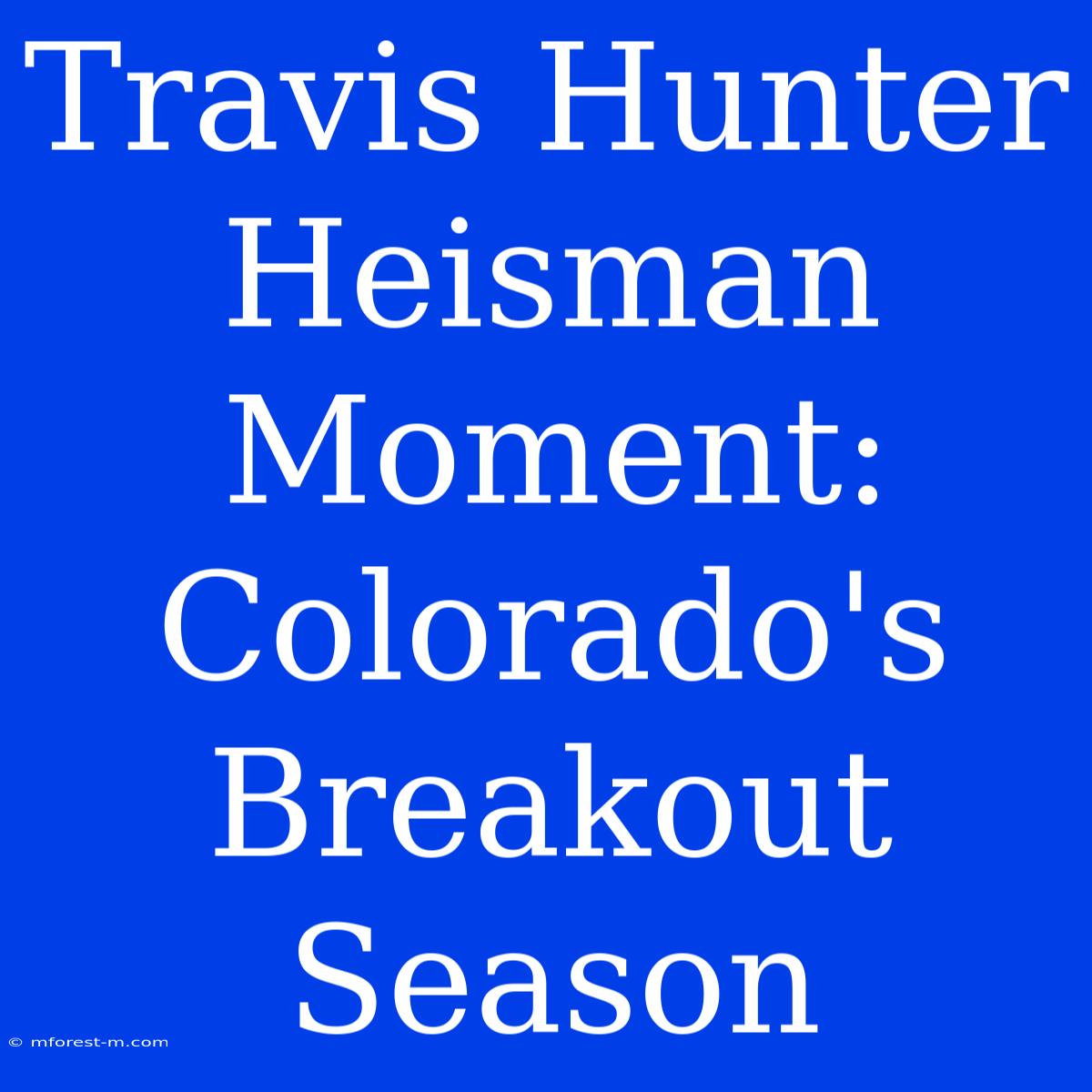 Travis Hunter Heisman Moment: Colorado's Breakout Season