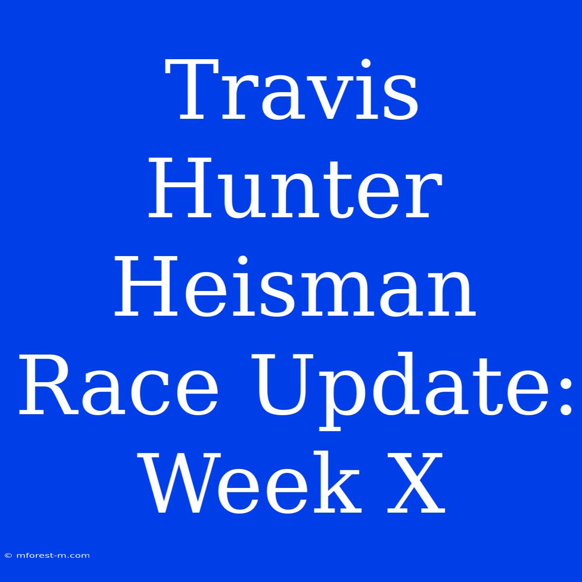 Travis Hunter Heisman Race Update: Week X 