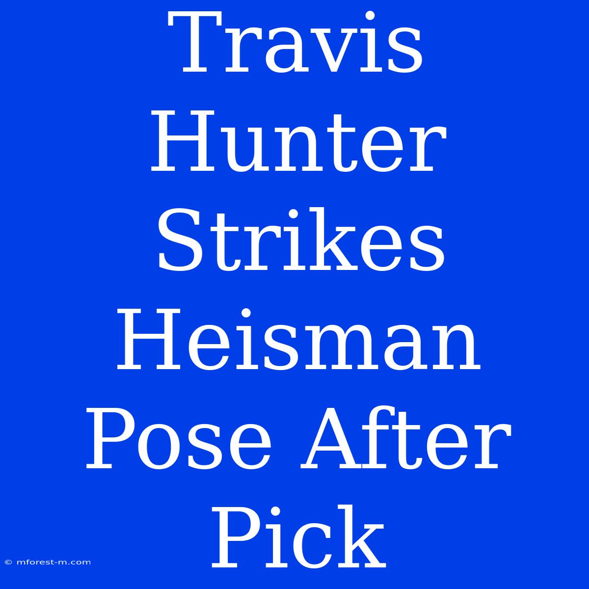 Travis Hunter Strikes Heisman Pose After Pick