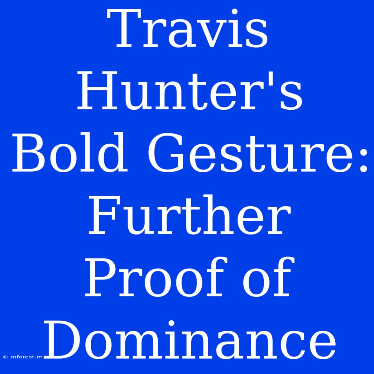 Travis Hunter's Bold Gesture: Further Proof Of Dominance 