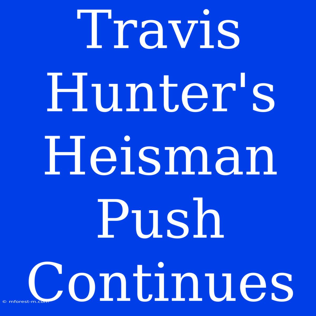 Travis Hunter's Heisman Push Continues