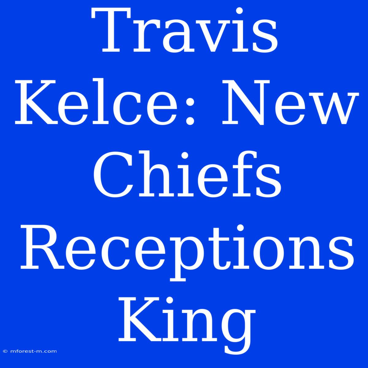 Travis Kelce: New Chiefs Receptions King